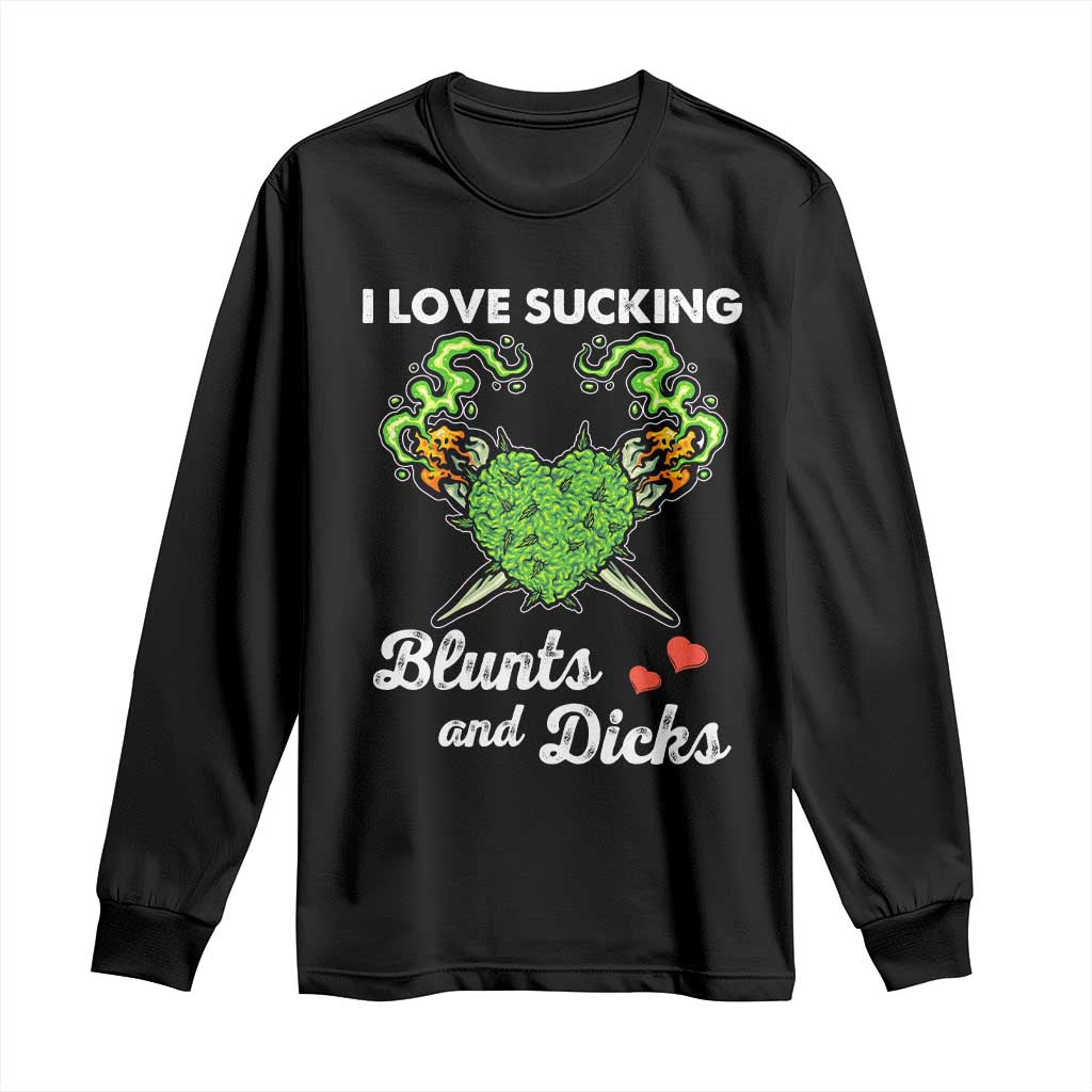 Funny Valentine's Day Weed Cannabis Marijuana Long Sleeve Shirt I Love Sucking Blunts And Dicks