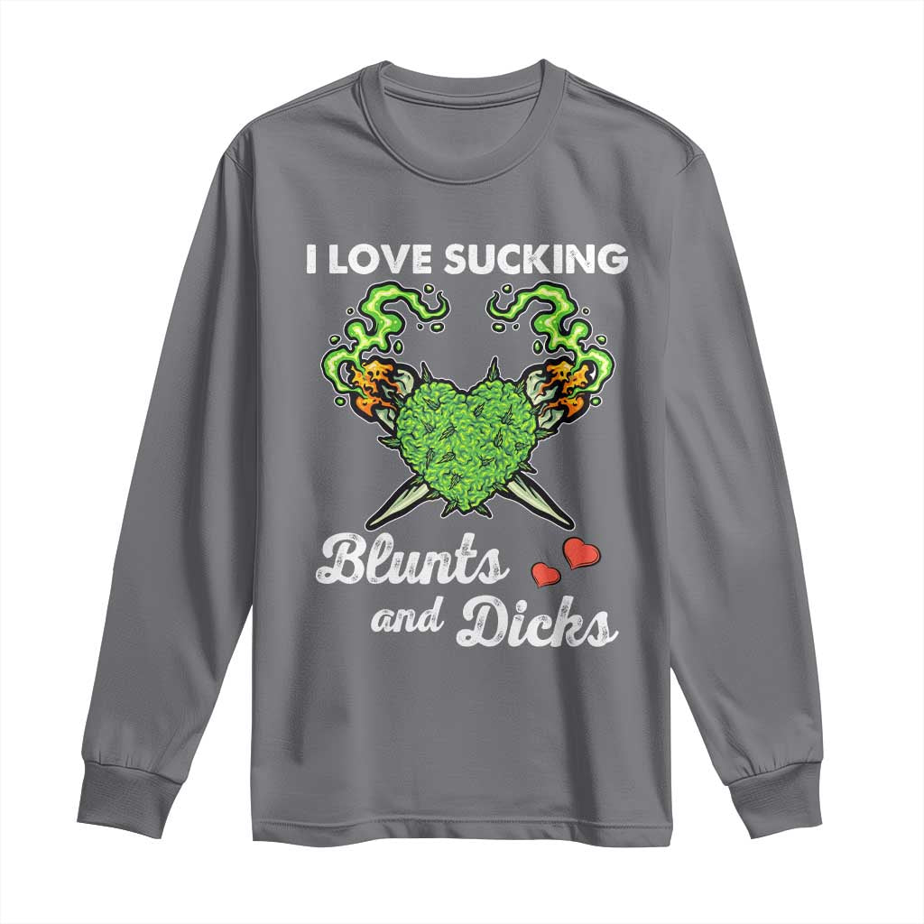 Funny Valentine's Day Weed Cannabis Marijuana Long Sleeve Shirt I Love Sucking Blunts And Dicks