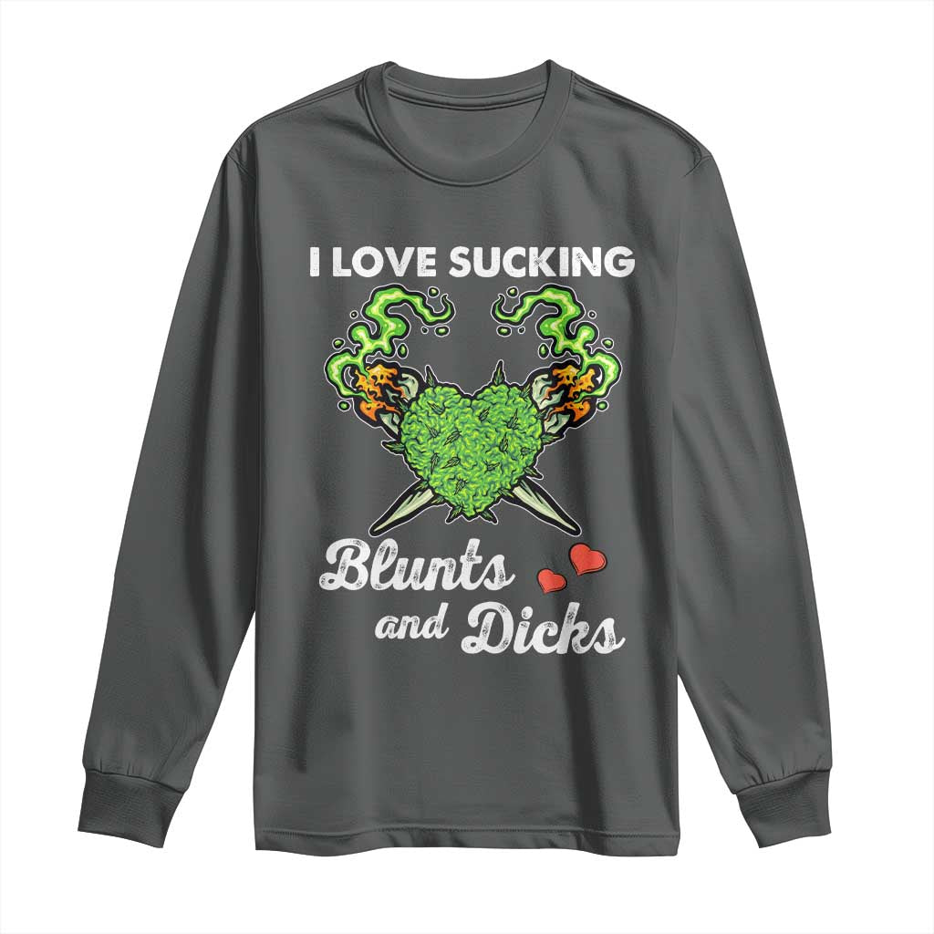 Funny Valentine's Day Weed Cannabis Marijuana Long Sleeve Shirt I Love Sucking Blunts And Dicks