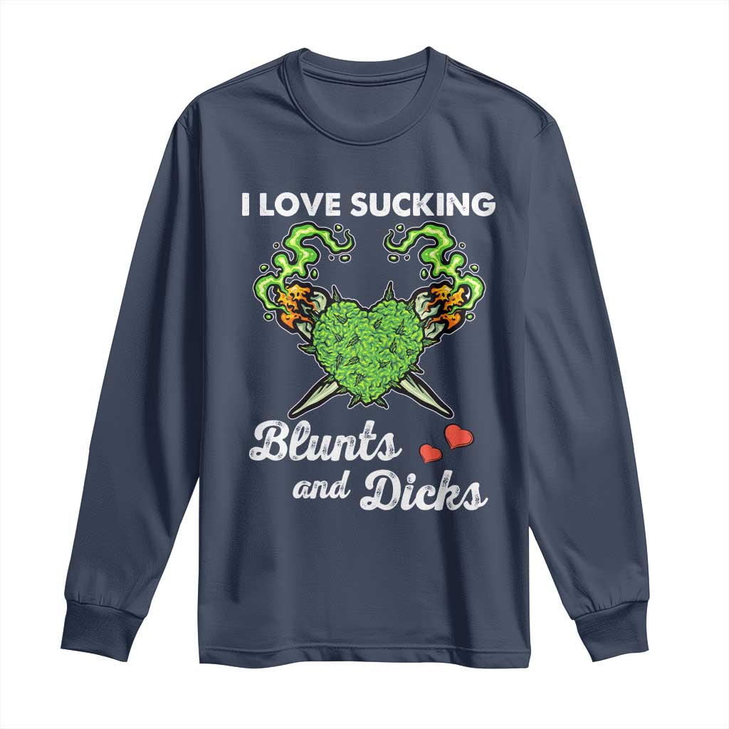 Funny Valentine's Day Weed Cannabis Marijuana Long Sleeve Shirt I Love Sucking Blunts And Dicks