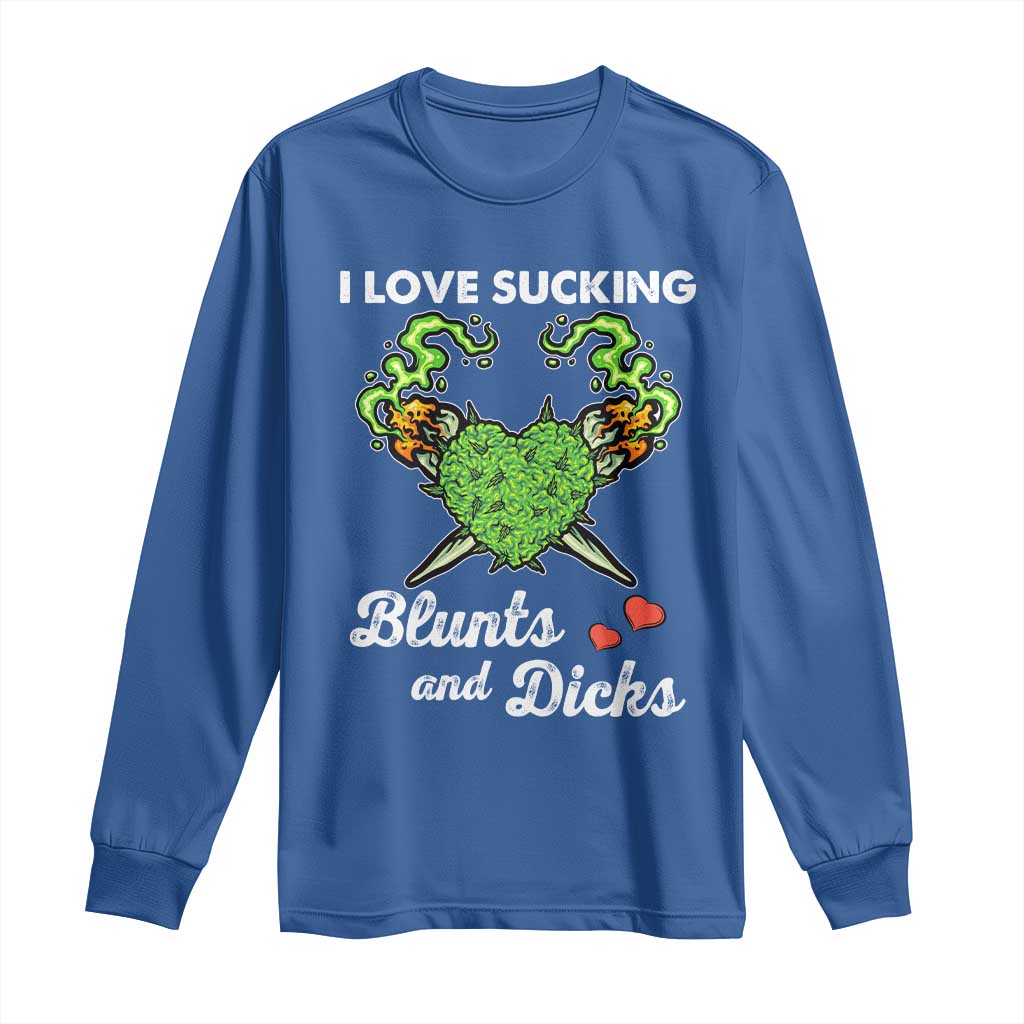 Funny Valentine's Day Weed Cannabis Marijuana Long Sleeve Shirt I Love Sucking Blunts And Dicks