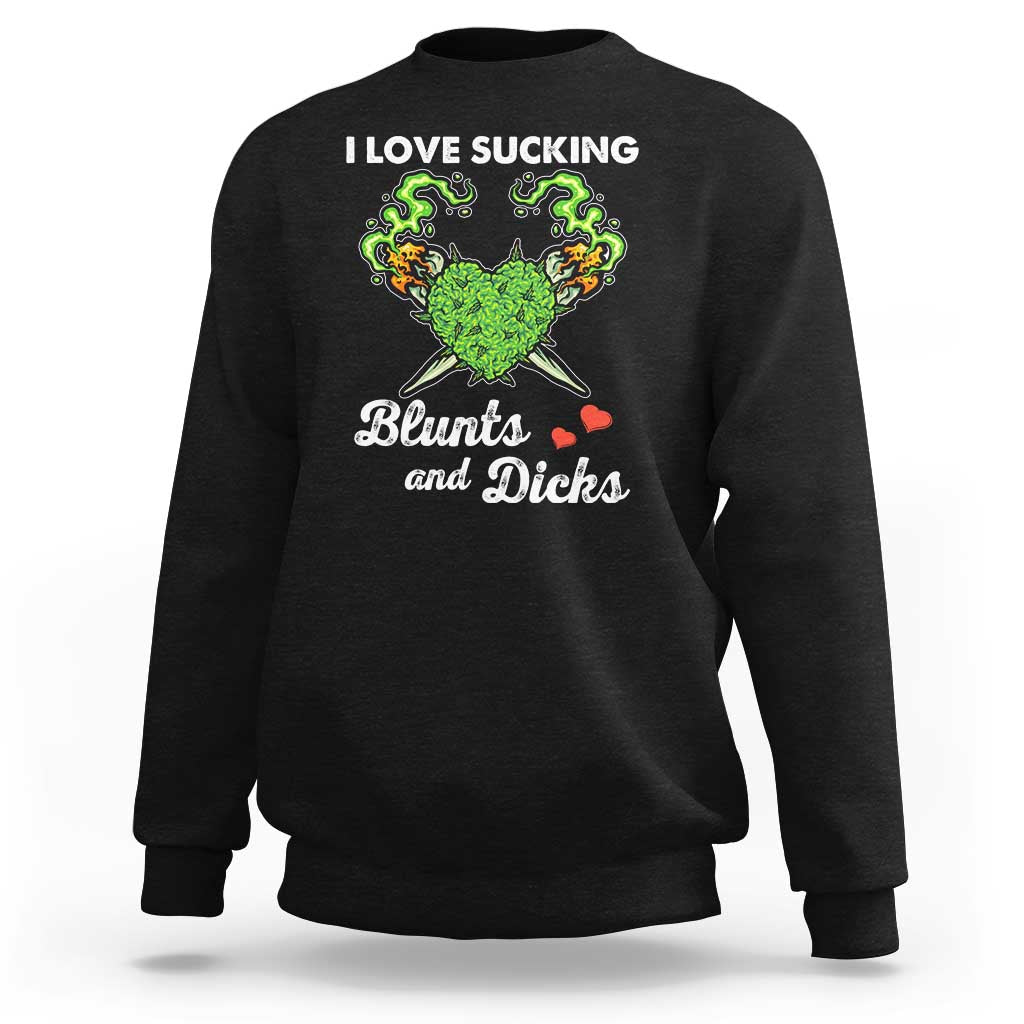 Funny Valentine's Day Weed Cannabis Marijuana Sweatshirt I Love Sucking Blunts And Dicks