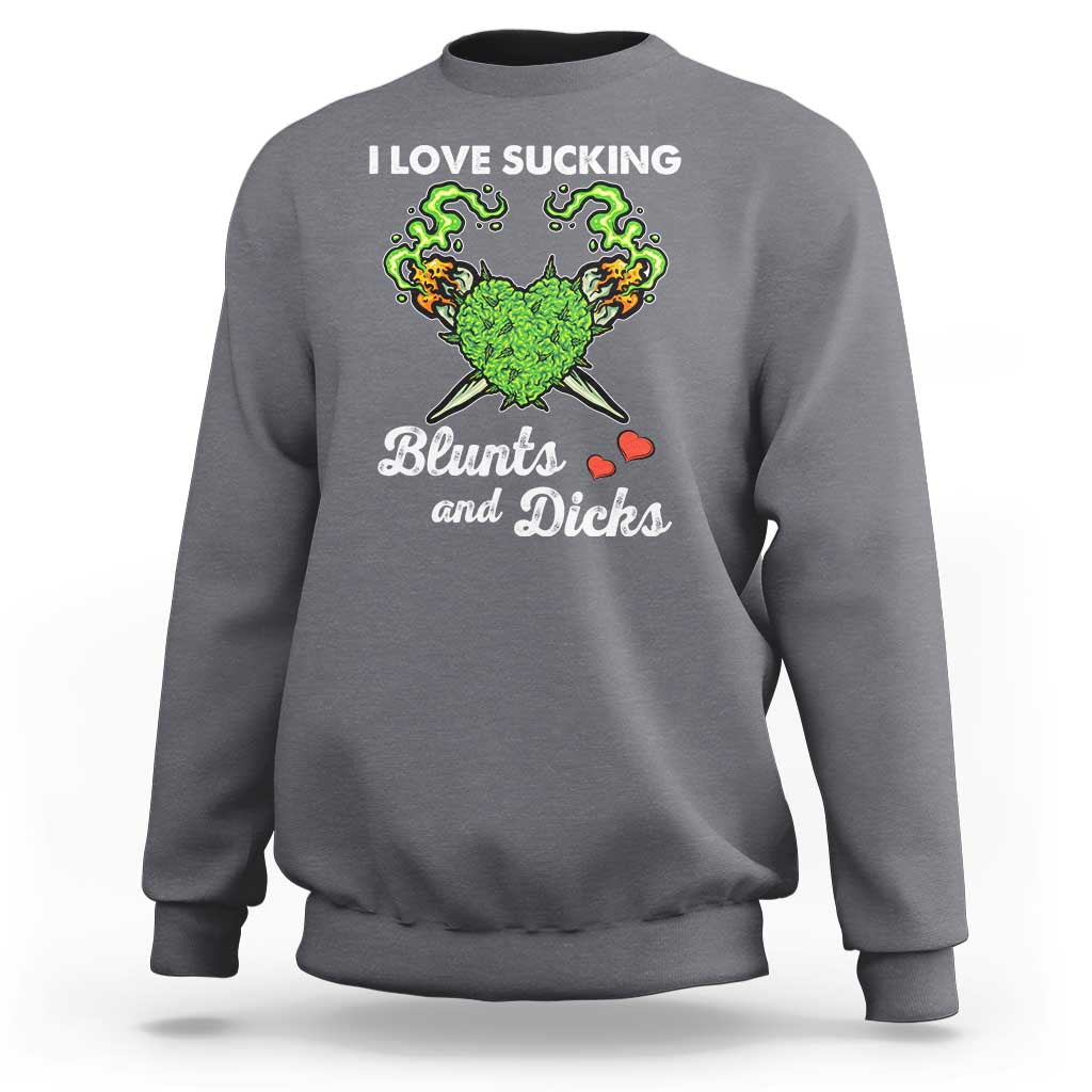 Funny Valentine's Day Weed Cannabis Marijuana Sweatshirt I Love Sucking Blunts And Dicks