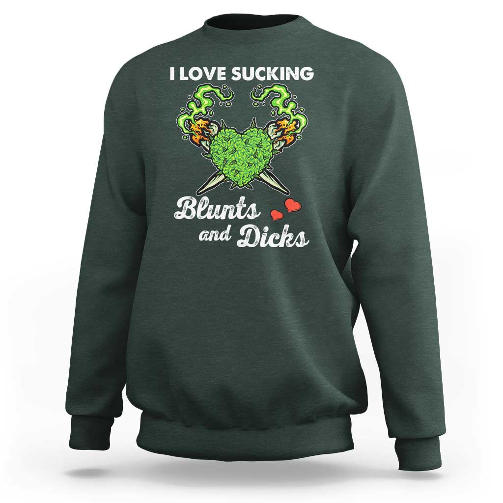Funny Valentine's Day Weed Cannabis Marijuana Sweatshirt I Love Sucking Blunts And Dicks