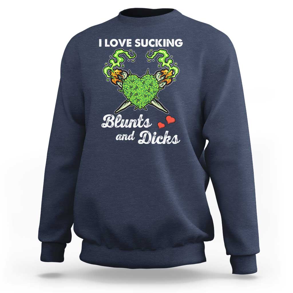 Funny Valentine's Day Weed Cannabis Marijuana Sweatshirt I Love Sucking Blunts And Dicks