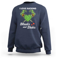 Funny Valentine's Day Weed Cannabis Marijuana Sweatshirt I Love Sucking Blunts And Dicks