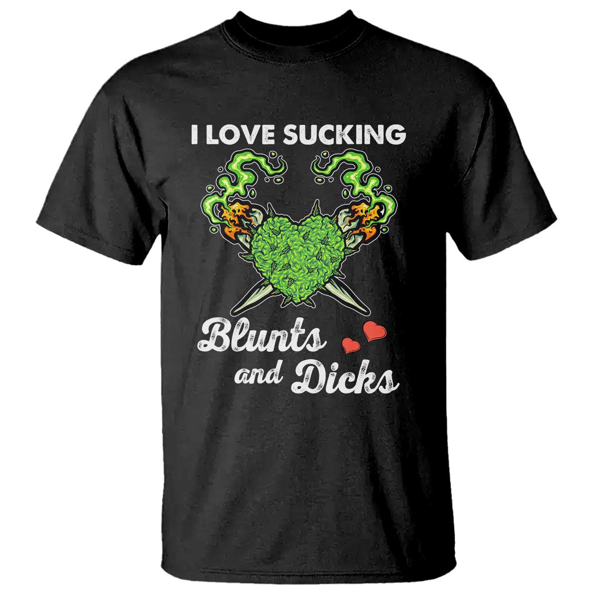 Funny Valentine's Day Weed Cannabis Marijuana T Shirt I Love Sucking Blunts And Dicks
