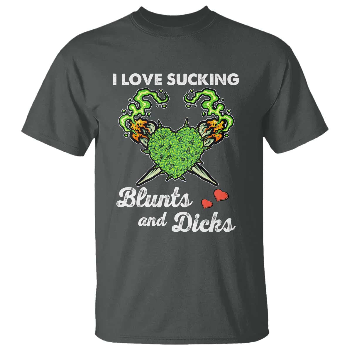 Funny Valentine's Day Weed Cannabis Marijuana T Shirt I Love Sucking Blunts And Dicks