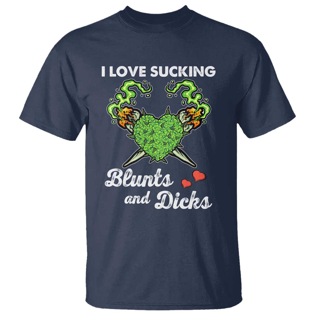 Funny Valentine's Day Weed Cannabis Marijuana T Shirt I Love Sucking Blunts And Dicks