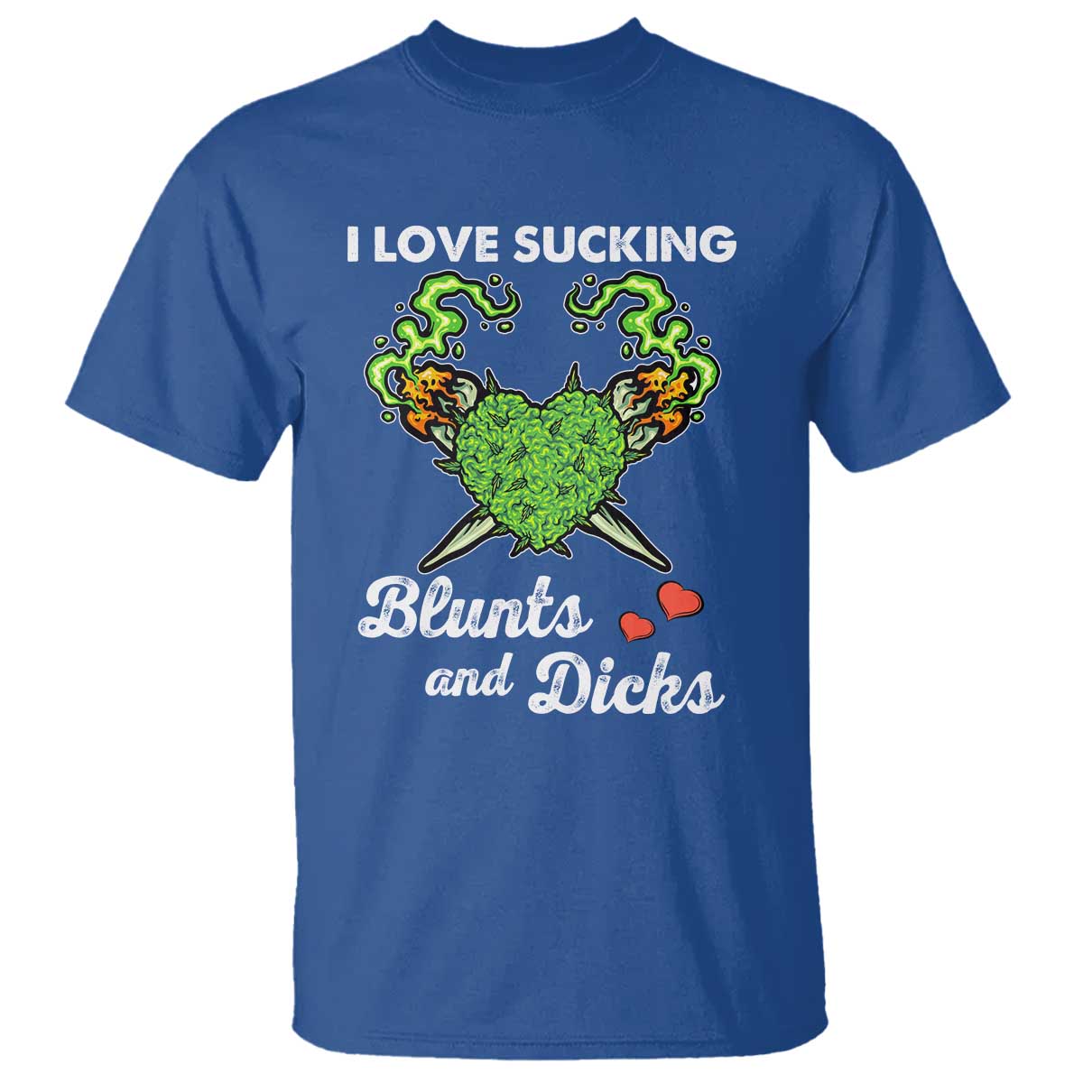 Funny Valentine's Day Weed Cannabis Marijuana T Shirt I Love Sucking Blunts And Dicks