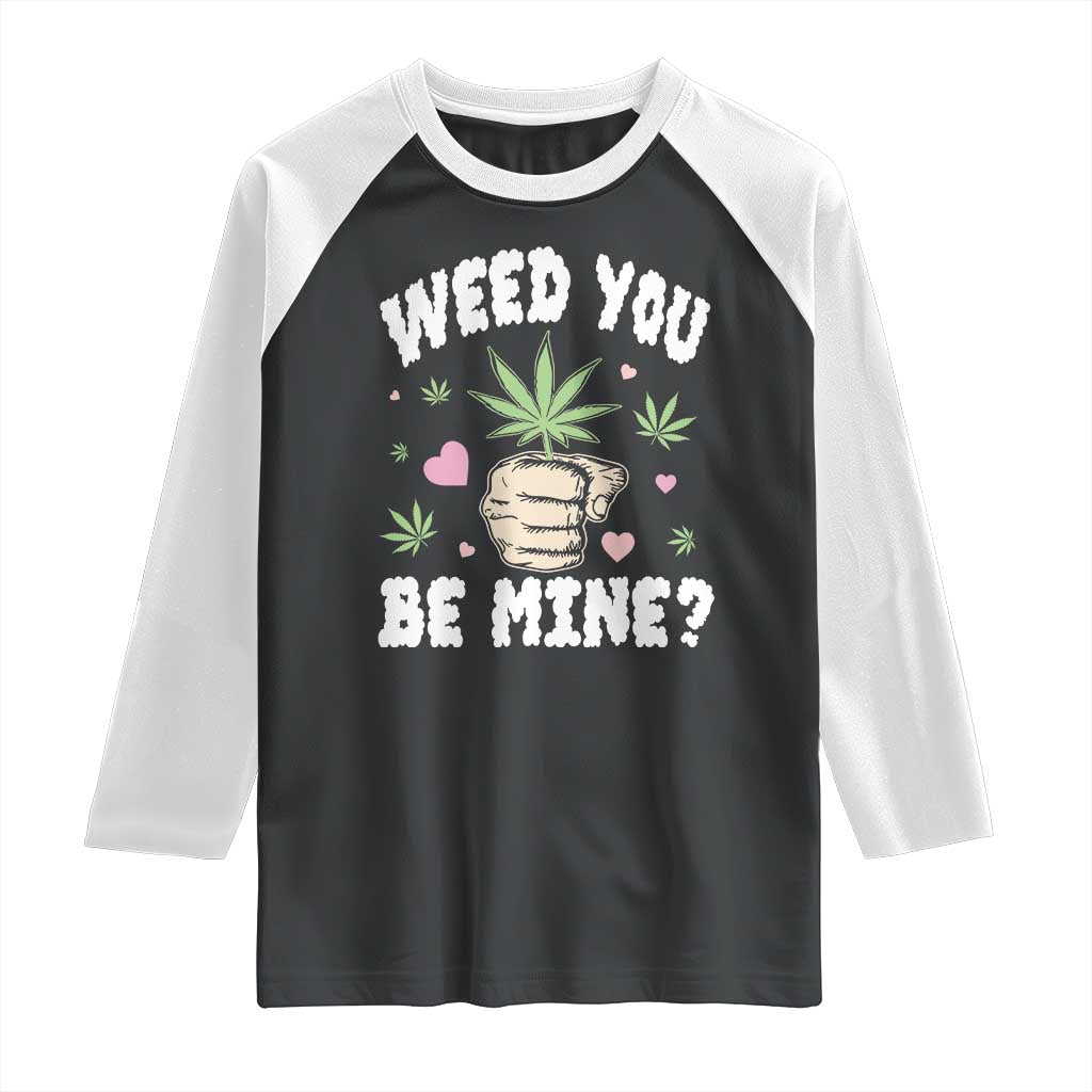 Funny Valentine's Day Weed You Be Mine Raglan Shirt Cannabis Marijuana Hearts