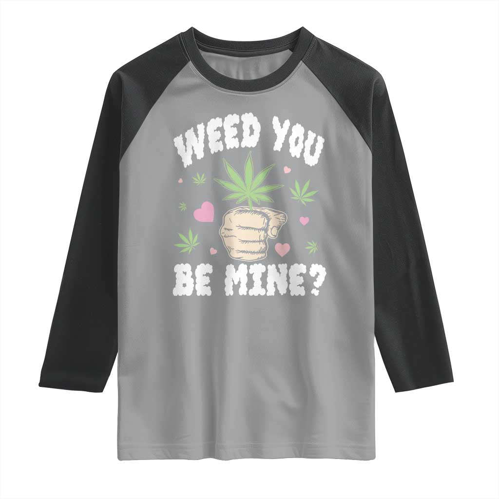Funny Valentine's Day Weed You Be Mine Raglan Shirt Cannabis Marijuana Hearts