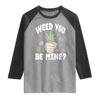 Funny Valentine's Day Weed You Be Mine Raglan Shirt Cannabis Marijuana Hearts