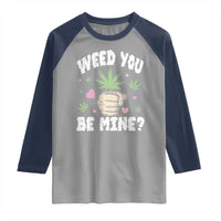 Funny Valentine's Day Weed You Be Mine Raglan Shirt Cannabis Marijuana Hearts