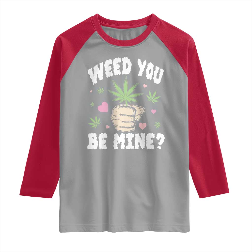 Funny Valentine's Day Weed You Be Mine Raglan Shirt Cannabis Marijuana Hearts