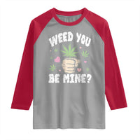 Funny Valentine's Day Weed You Be Mine Raglan Shirt Cannabis Marijuana Hearts