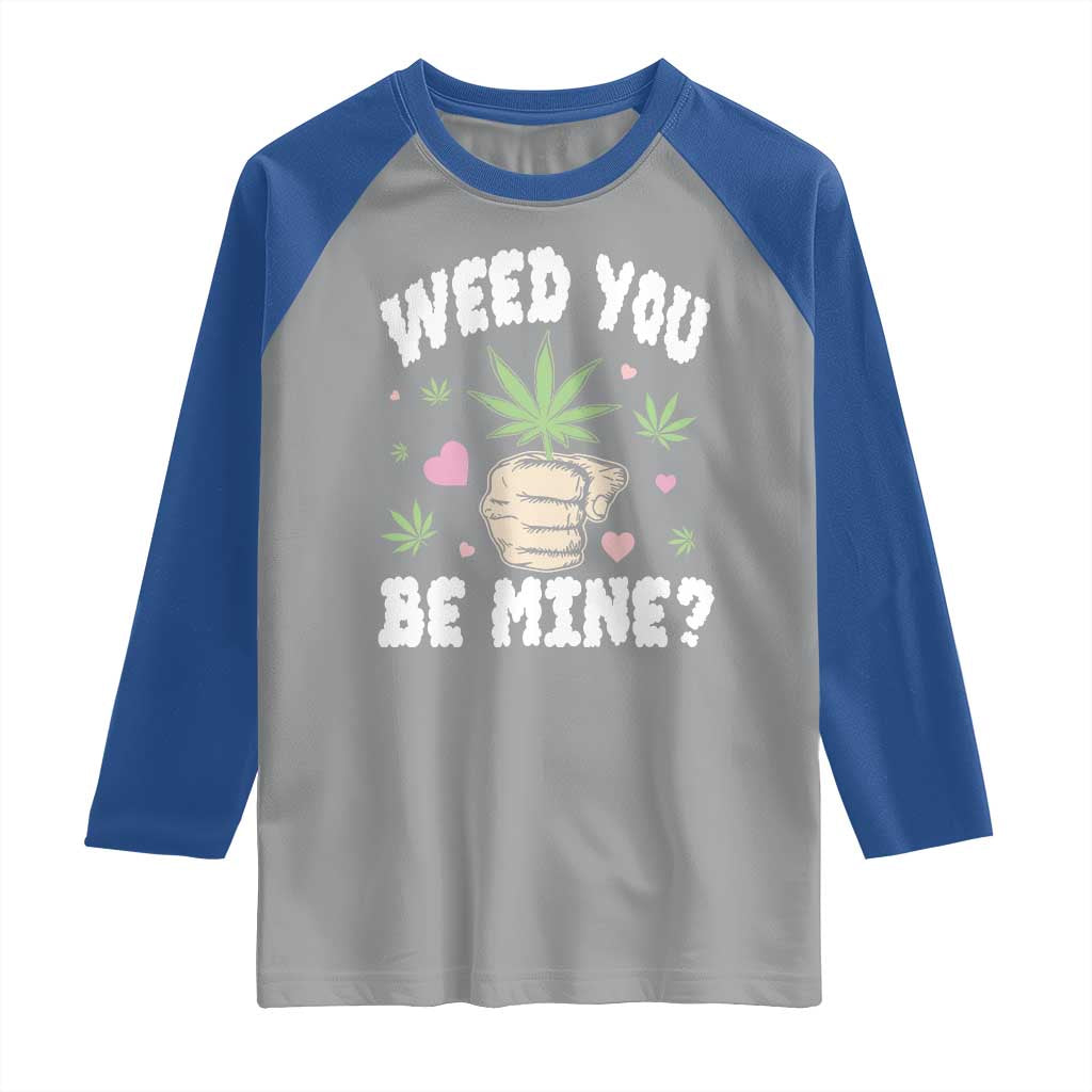 Funny Valentine's Day Weed You Be Mine Raglan Shirt Cannabis Marijuana Hearts