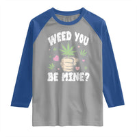 Funny Valentine's Day Weed You Be Mine Raglan Shirt Cannabis Marijuana Hearts