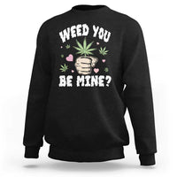 Funny Valentine's Day Weed You Be Mine Sweatshirt Cannabis Marijuana Hearts