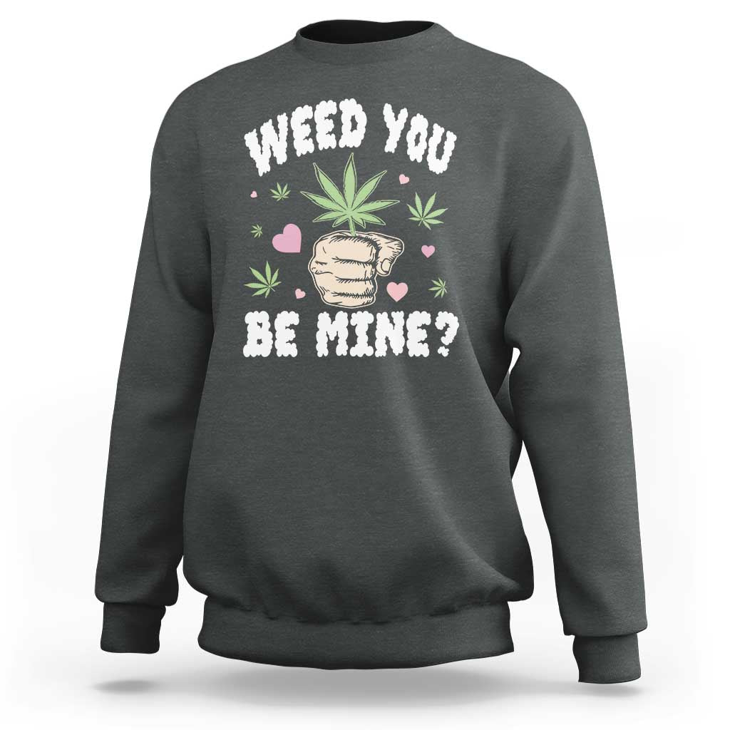 Funny Valentine's Day Weed You Be Mine Sweatshirt Cannabis Marijuana Hearts