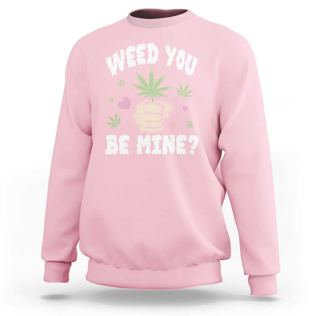 Funny Valentine's Day Weed You Be Mine Sweatshirt Cannabis Marijuana Hearts