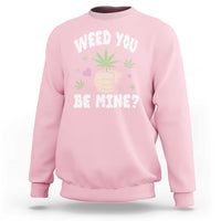 Funny Valentine's Day Weed You Be Mine Sweatshirt Cannabis Marijuana Hearts