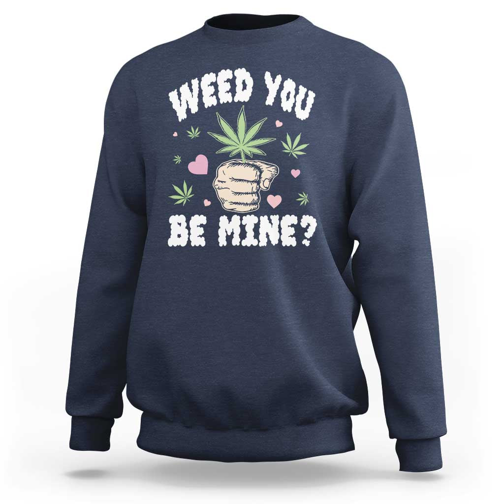 Funny Valentine's Day Weed You Be Mine Sweatshirt Cannabis Marijuana Hearts
