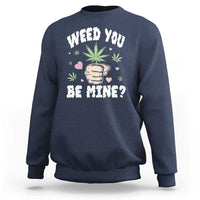 Funny Valentine's Day Weed You Be Mine Sweatshirt Cannabis Marijuana Hearts