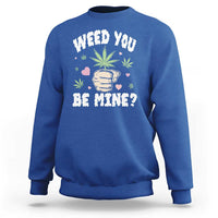 Funny Valentine's Day Weed You Be Mine Sweatshirt Cannabis Marijuana Hearts