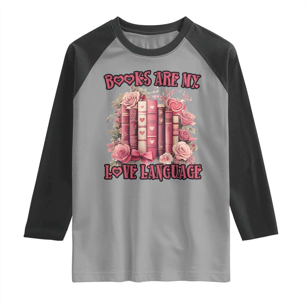 Funny Books Are My Love Language Raglan Shirt Book Lovers Valentine's Day