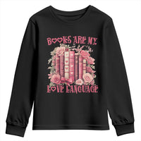 Funny Books Are My Love Language Youth Sweatshirt Book Lovers Valentine's Day