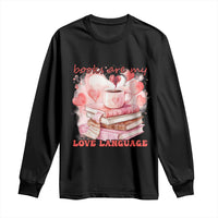 Funny Books Are My Love Language Long Sleeve Shirt Book Lovers Coffee Valentine's Day