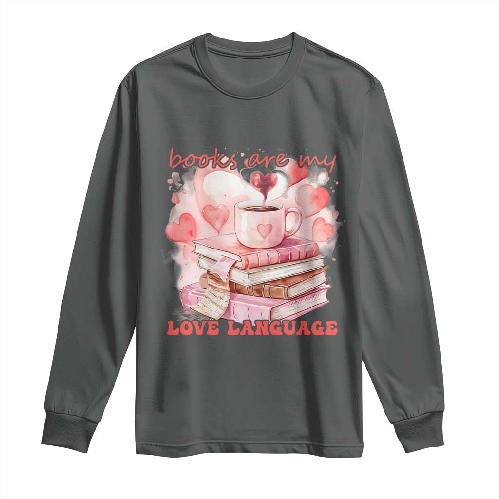 Funny Books Are My Love Language Long Sleeve Shirt Book Lovers Coffee Valentine's Day