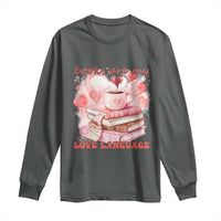 Funny Books Are My Love Language Long Sleeve Shirt Book Lovers Coffee Valentine's Day