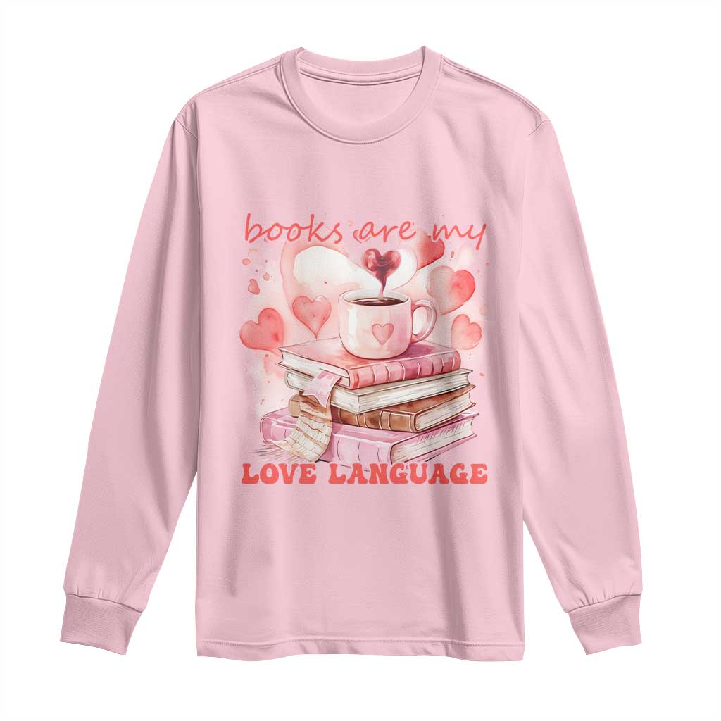 Funny Books Are My Love Language Long Sleeve Shirt Book Lovers Coffee Valentine's Day