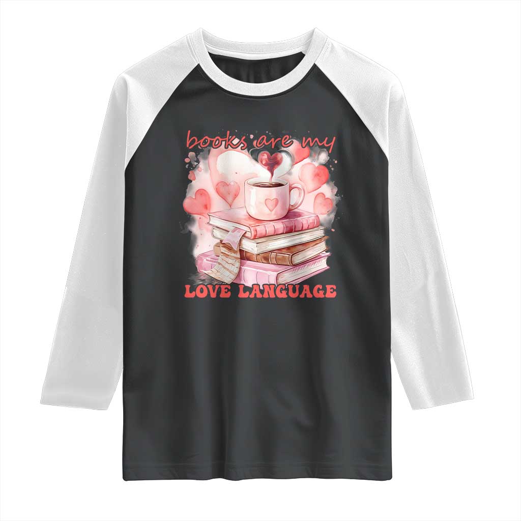 Funny Books Are My Love Language Raglan Shirt Book Lovers Coffee Valentine's Day