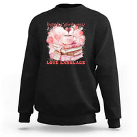 Funny Books Are My Love Language Sweatshirt Book Lovers Coffee Valentine's Day