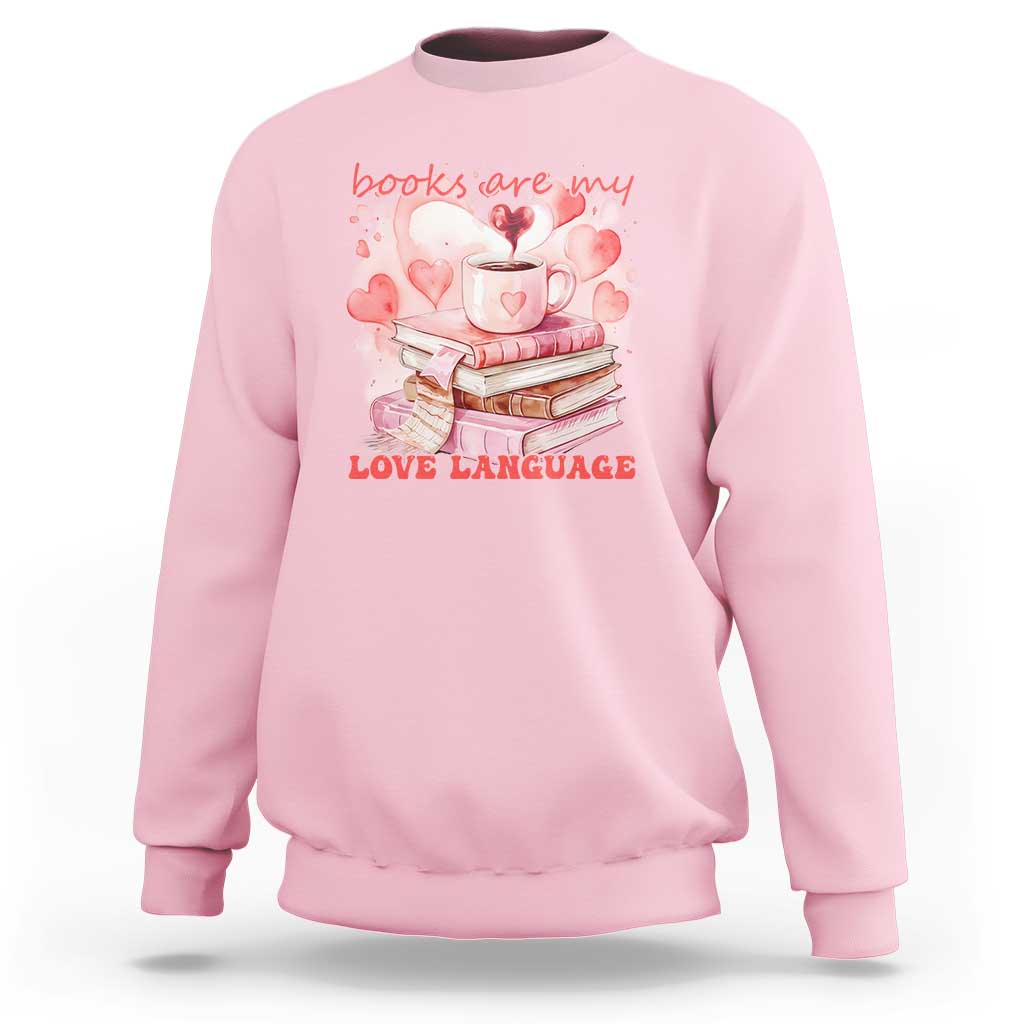 Funny Books Are My Love Language Sweatshirt Book Lovers Coffee Valentine's Day