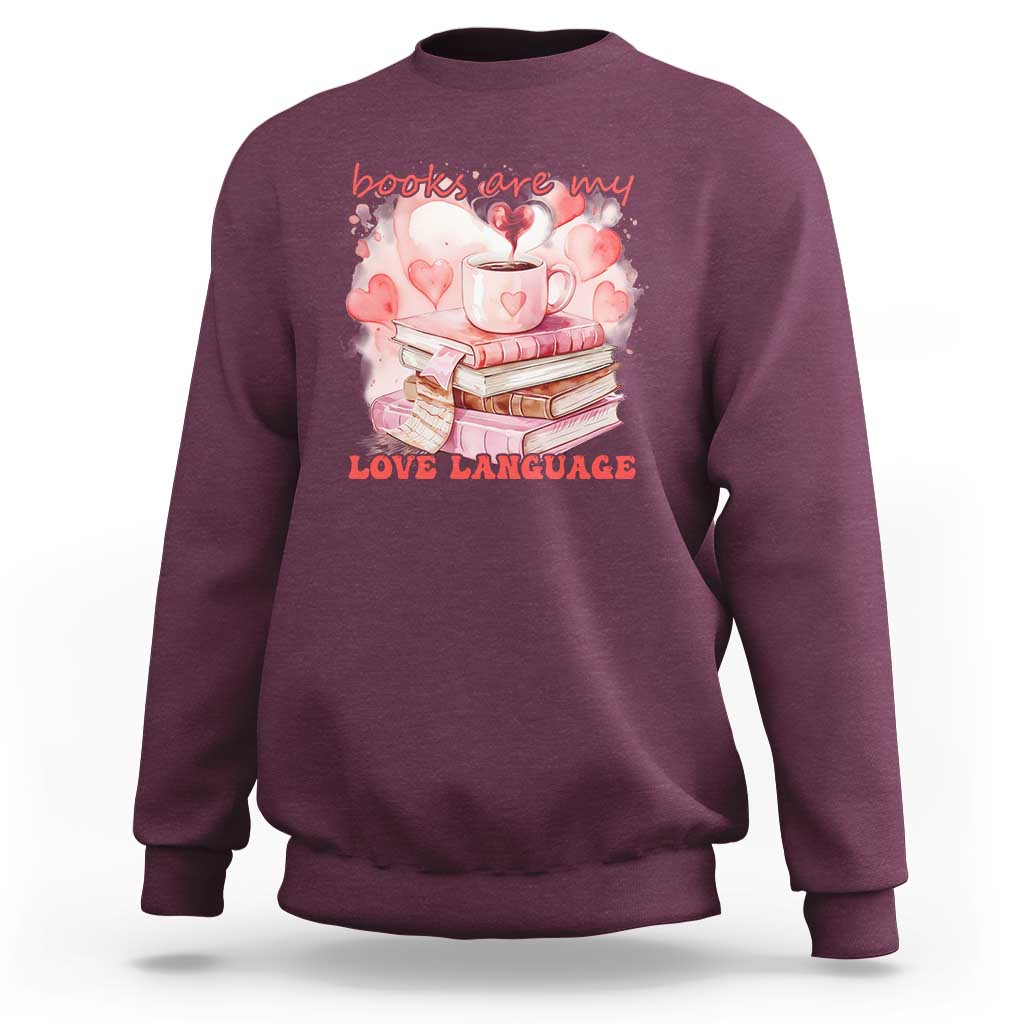 Funny Books Are My Love Language Sweatshirt Book Lovers Coffee Valentine's Day