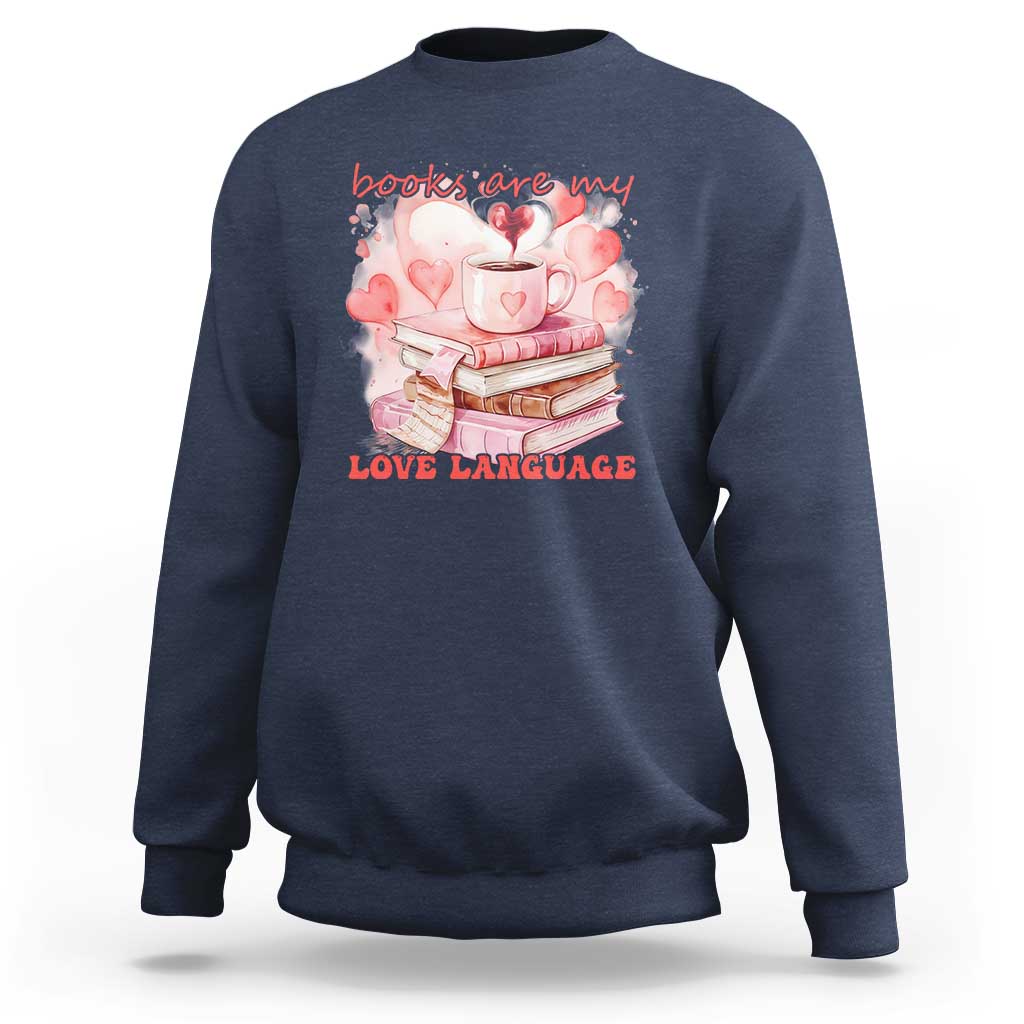 Funny Books Are My Love Language Sweatshirt Book Lovers Coffee Valentine's Day