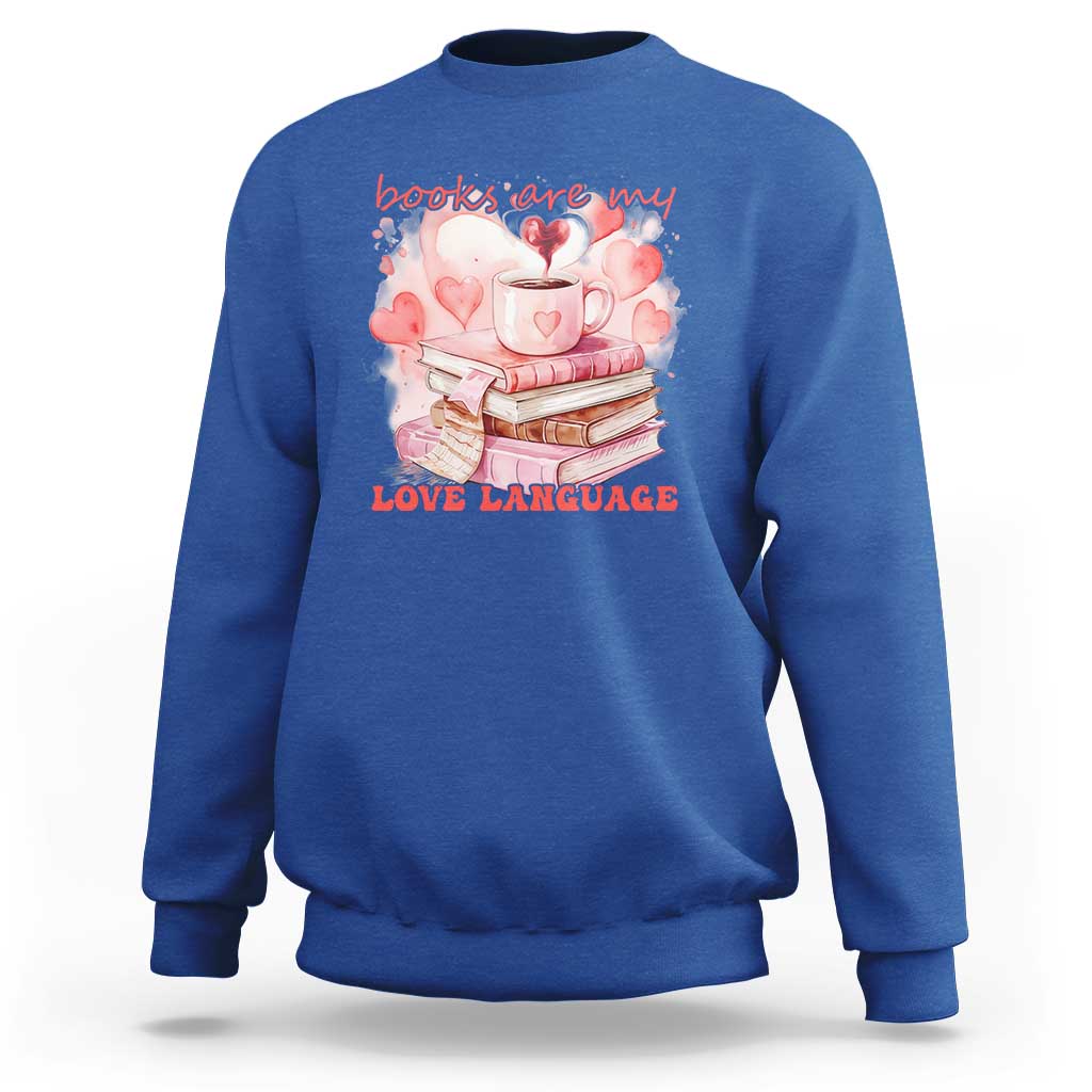 Funny Books Are My Love Language Sweatshirt Book Lovers Coffee Valentine's Day