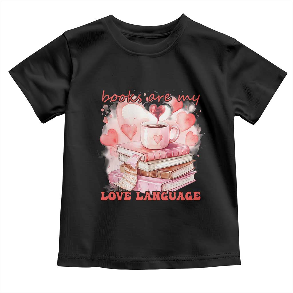 Funny Books Are My Love Language Toddler T Shirt Book Lovers Coffee Valentine's Day