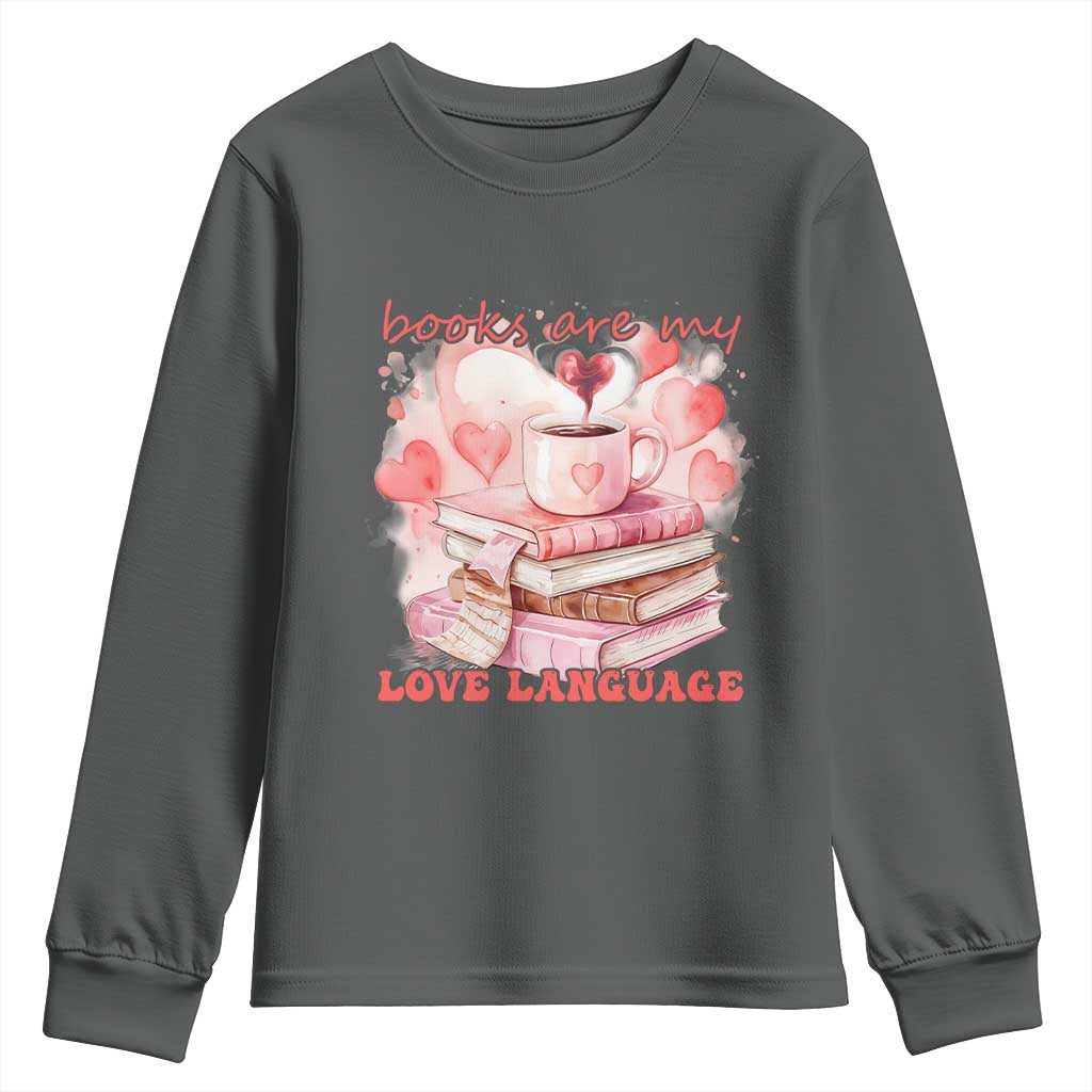 Funny Books Are My Love Language Youth Sweatshirt Book Lovers Coffee Valentine's Day