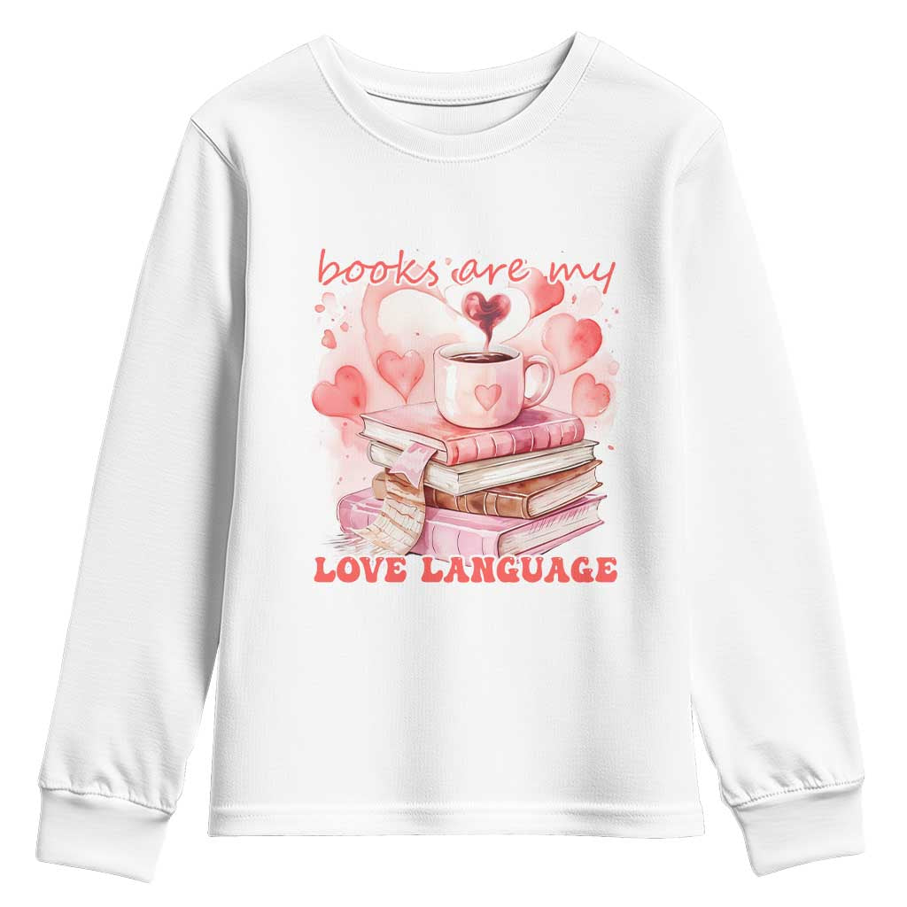 Funny Books Are My Love Language Youth Sweatshirt Book Lovers Coffee Valentine's Day