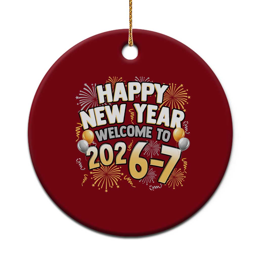 Funny 67 New Year Ceramic Ornament Happy New Year Welcome To 2026 7 - Wonder Print Shop