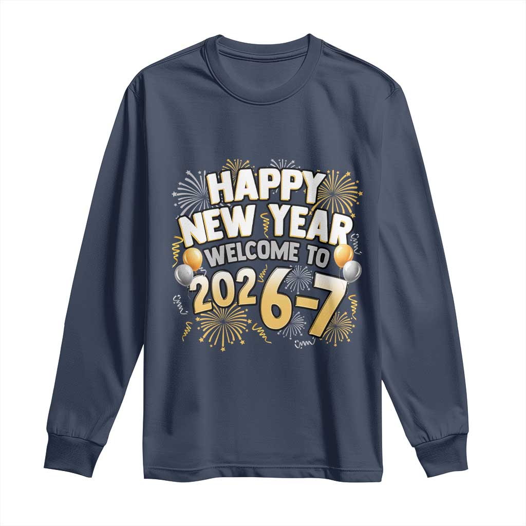 Funny 67 New Year Long Sleeve Shirt Happy New Year Welcome To 2026 7 - Wonder Print Shop