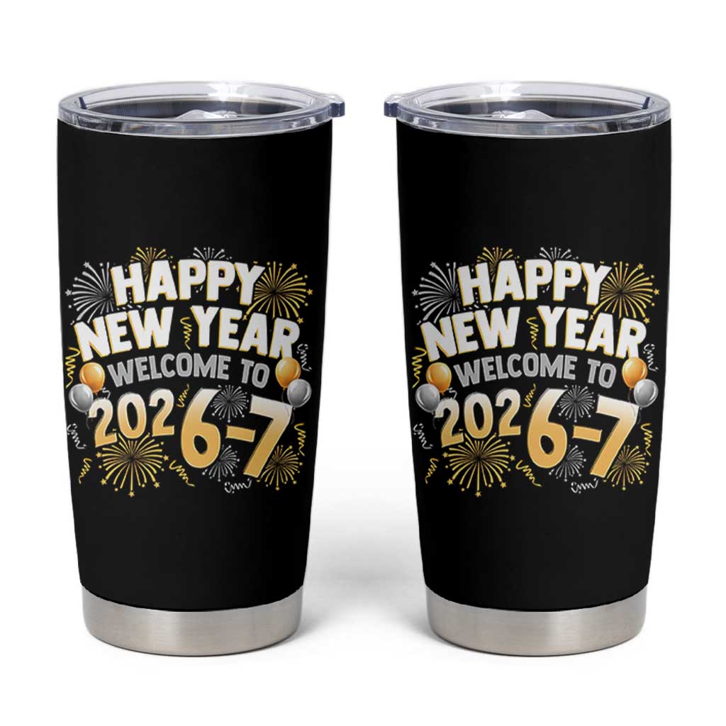 Funny 67 New Year Tumbler Cup Happy New Year Welcome To 2026 7 - Wonder Print Shop