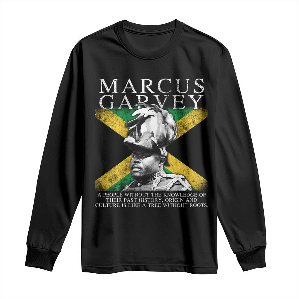 Marcus Garvey Quote Long Sleeve Shirt A People Without The Knowledge Of Their Past History Origin And Culture Jamaican Flag