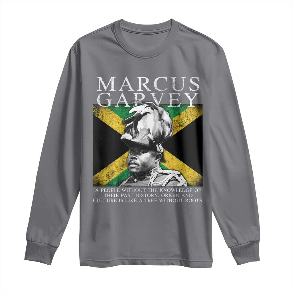 Marcus Garvey Quote Long Sleeve Shirt A People Without The Knowledge Of Their Past History Origin And Culture Jamaican Flag
