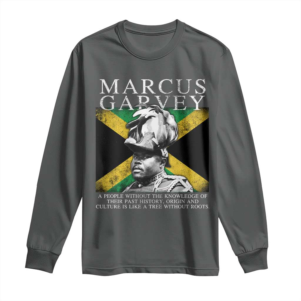 Marcus Garvey Quote Long Sleeve Shirt A People Without The Knowledge Of Their Past History Origin And Culture Jamaican Flag